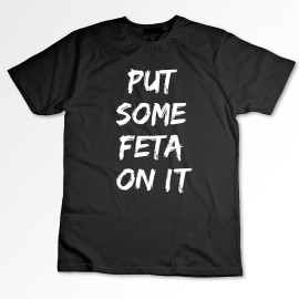 Put Some Feta On It Shirt
